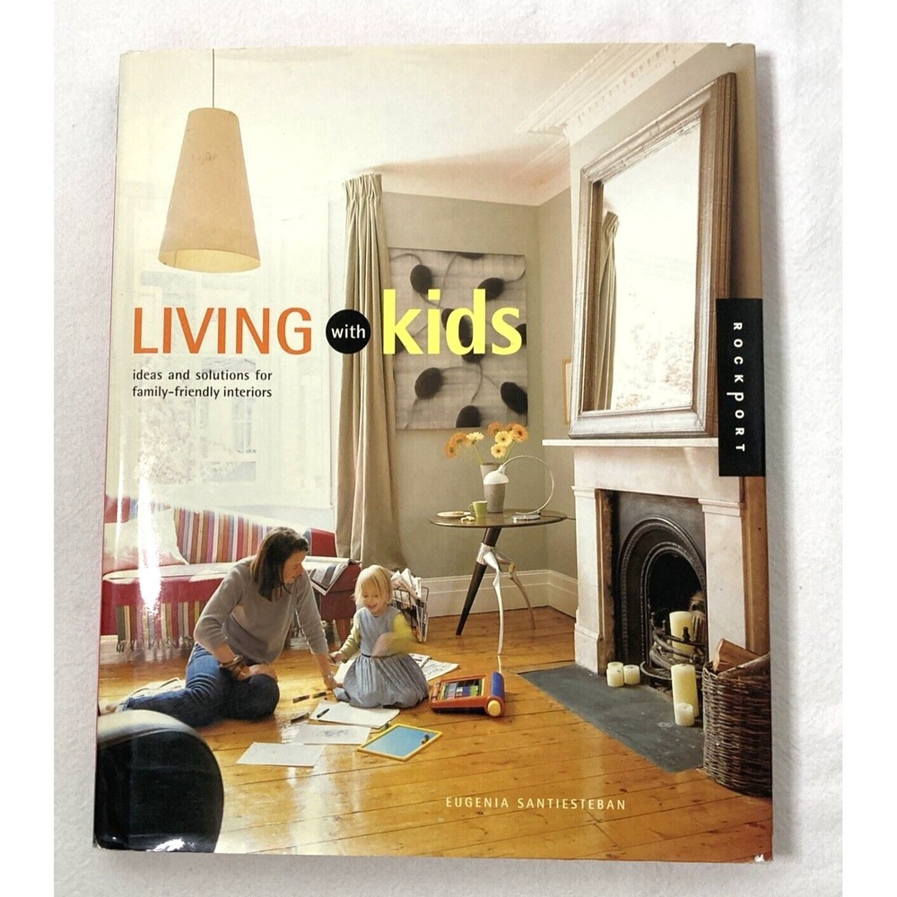 Living with Kids Ideas & Solutions for Family Friendly Interiors Santiesteban HB